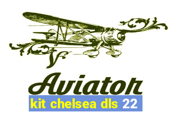 kit chelsea dls 22